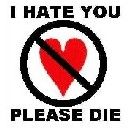 I hate you Plase die