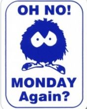 Oh no! Monday Again?