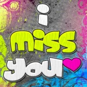 I miss you