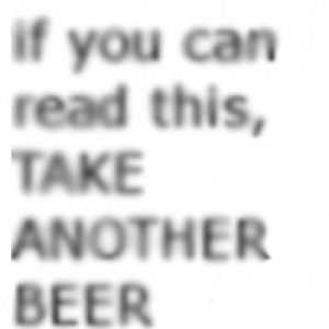 If you can read this, TAKE ANOTHER BEEr