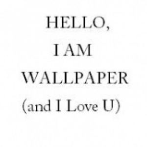 Hello, I am Wallpaper and I Love U