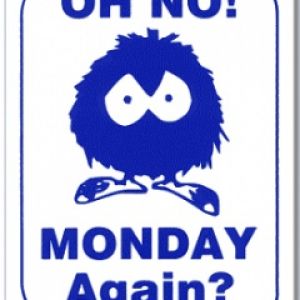 Oh No MONDAY Again