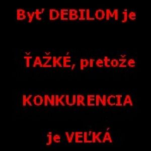 Byt debilom je...