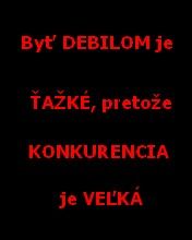 Byt debilom je...