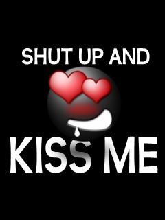 Shut Up and Kiss Me