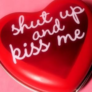 Shut up and kiss me