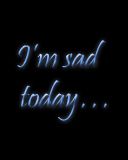 Im sad today