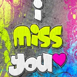 I miss you