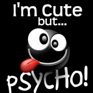 Im Cute but... Psycho!