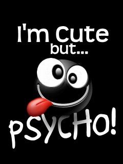 Im Cute but... Psycho!